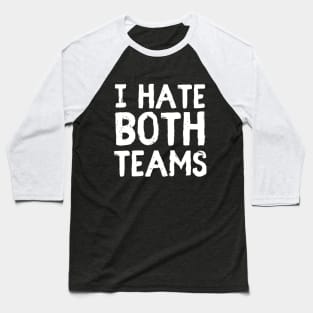 I hate both teams Baseball T-Shirt